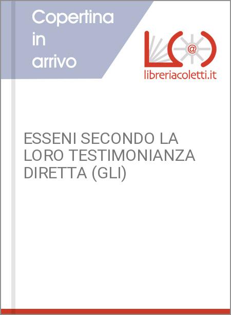 ESSENI SECONDO LA LORO TESTIMONIANZA DIRETTA (GLI)