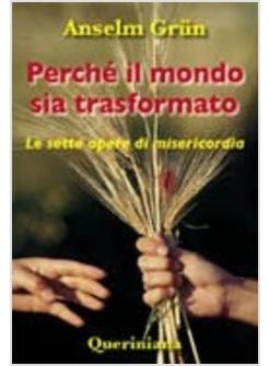 PERCHE' IL MONDO SIA TRASFORMATO LE SETTE OPERE DI MISERICORDIA