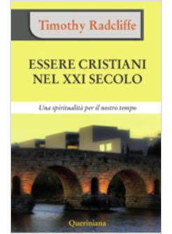 ESSERE CRISTIANI NEL XXI SECOLO UNA SPIRITUALITA' PER IL NOSTRO TEMPO