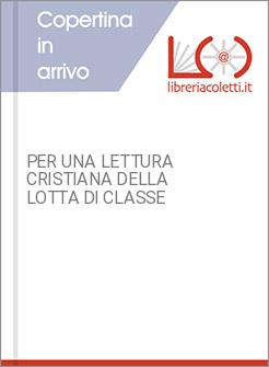 PER UNA LETTURA CRISTIANA DELLA LOTTA DI CLASSE