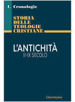 STORIA DELLE TEOLOGIE CRISTIANE CRONOLOGIE. VOL. 1/1: L' ANTICHITA' II-IX SECOLO