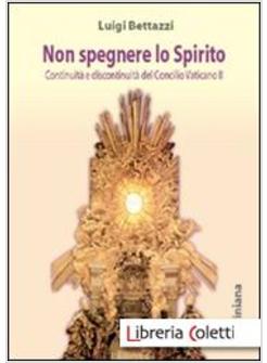 NON SPEGNERE LO SPIRITO CONTINUITA' E DISCONTINUITA' DEL CONCILIO VATICANO II