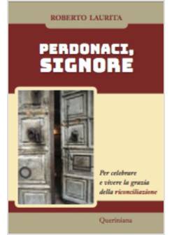 PERDONACI, SIGNORE. PER CELEBRARE E VIVERE LA GRAZIA DELLA RICONCILIAZIONE