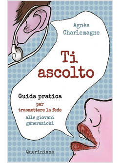 TI ASCOLTO GUIDA PRATICA PER TRASMETTERE LA FEDE ALLE GIOVANI GENERAZIONI