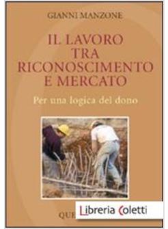 IL LAVORO TRA RICONOSCIMENTO E MERCATO PER UNA LOGICA DEL DONO