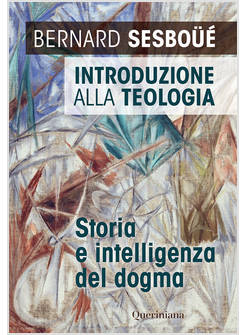 INTRODUZIONE ALLA TEOLOGIA STORIA E INTELLIGENZA DEL DOGMA