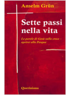 SETTE PASSI NELLA VITA LE PAROLE DI GESU' SULLA CROCE APRIRSI ALLA PASQUA