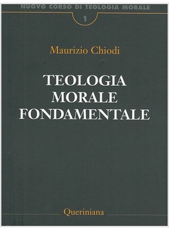 TEOLOGIA MORALE FONDAMENTALE NUOVO CORSO DI TEOLOGIA MORALE