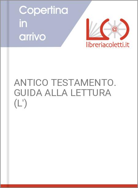 ANTICO TESTAMENTO. GUIDA ALLA LETTURA (L')