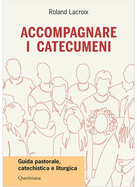 ACCOMPAGNARE I CATECUMENI GUIDA PASTORALE, CATECHISTICA E LITURGICA