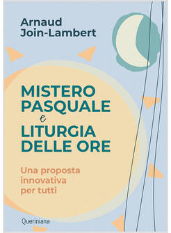 MISTERO PASQUALE E LITURGIA DELLE ORE UNA PROPOSTA INNOVATIVA PER TUTTI