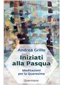 INIZIATI ALLA PASQUA. MEDITAZIONI PER LA QUARESIMA