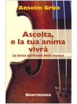 ASCOLTA E LA TUA ANIMA VIVRA' LA FORZA SPIRITUALE DELLA MUSICA