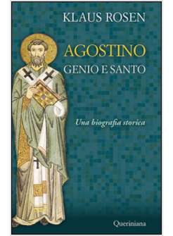 AGOSTINO GENIO E SANTO. UNA BIOGRAFIA STORICA