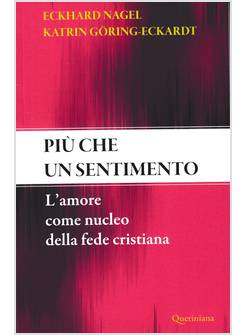 PIU' CHE UN SENTIMENTO. L'AMORE COME NUCLEO DELLA FEDE CRISTIANA