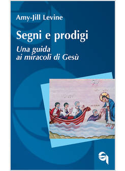 SEGNI E PRODIGI UNA GUIDA AI MIRACOLI DI GESU'