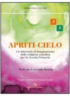 APRITI CIELO. TESTO DI IRC. PER LA 4ª E 5ª CLASSE ELEMENTARE