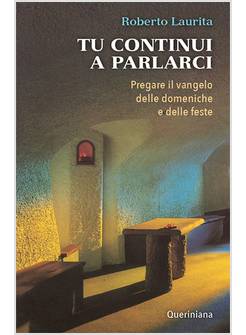 TU CONTINUI A PARLARCI. PREGARE IL VANGELO DELLE DOMENICHE E DELLE FESTE