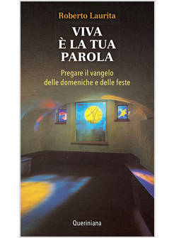 VIVA E' LA TUA PAROLA. PREGARE IL VANGELO DELLE DOMENICHE E DELLE FESTE