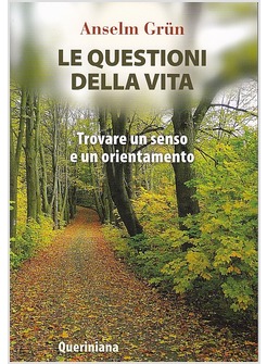 LE QUESTIONI DELLA VITA. TROVARE UN SENSO E UN ORIENTAMENTO 