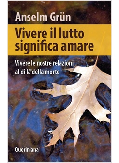 VIVERE IL LUTTO SIGNIFICA AMARE VIVERE LE NOSTRE RELAZIONI AL DI LA' DELLA MORTE