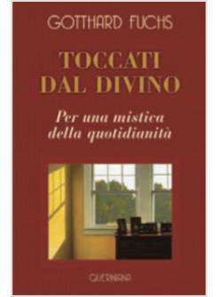 TOCCATI DAL DIVINO. PER UNA MISTICA DELLA QUOTIDIANITA'