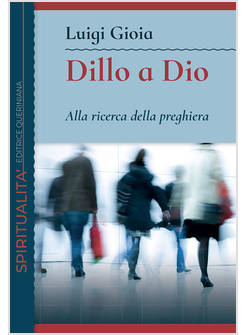 DILLO A DIO ALLA RICERCA DELLA PREGHIERA