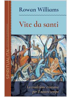VITE DA SANTI. LA TRADIZIONE CRISTIANA PER IL NOSTRO TEMPO