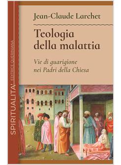 TEOLOGIA DELLA MALATTIA. VIE DI GUARIGIONE NEI PADRI DELLA CHIESA