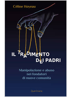 IL TRADIMENTO DEI PADRI MANIPOLAZIONE E ABUSO NEI FONDATORI DI NUOVE COMUNITA' 