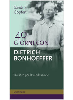 40 GIORNI CON DIETRICH BONHOEFFER UN LIBRO PER LA MEDITAZIONE