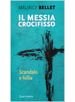 IL MESSIA CROCIFISSO SCANDALO E FOLLIA