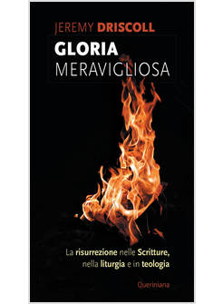 GLORIA MERAVIGLIOSA LA RISURREZIONE NELLE SCRITTURE, NELLA LITURGIA, IN TEOLOGIA