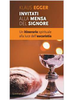 INVITATI ALLA MENSA DEL SIGNORE ITINERARIO SPIRITUALE ALLA LUCE DELL'EUCARISTIA