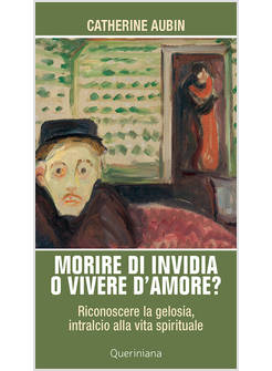 MORIRE DI INVIDIA O VIVERE D'AMORE? RICONOSCERE LA GELOSIA, INTRALCIO ALLA VITA 