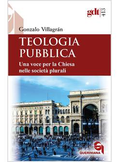 TEOLOGIA PUBBLICA. UNA VOCE PER LA CHIESA NELLE SOCIETA' PLURALI