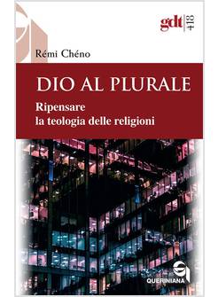 DIO AL PLURALE. RIPENSARE LA TEOLOGIA DELLE RELIGIONI