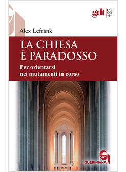 LA CHIESA E' PARADOSSO. PER ORIENTARSI NEI MUTAMENTI IN CORSO