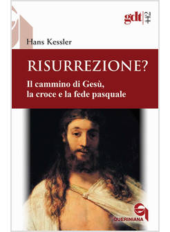 RISURREZIONE? IL CAMMINO DI GESU', LA CROCE E LA FEDE PASQUALE