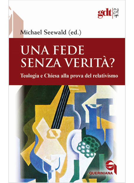 UNA FEDE SENZA VERITA'? TEOLOGIA E CHIESA ALLA PROVA DEL RELATIVISMO