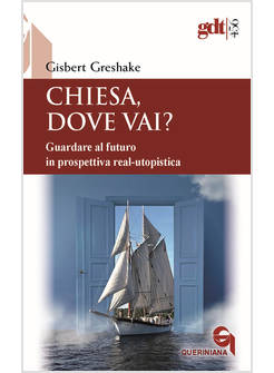 CHIESA, DOVE VAI? GUARDARE AL FUTURO IN PROSPETTIVA REAL-UTOPISTICA