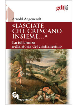 "LASCIATE CHE CRESCANO INSIEME"  LA TOLLERANZA NELLA STORIA DEL CRISTIANESIMO