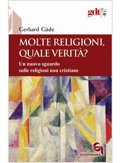 MOLTE RELIGIONI, QUALE VERITA'? UN NUOVO SGUARDO SULLE RELIGIONI NON CRISTIANE