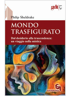 MONDO TRASFIGURATO. DAL DESIDERIO ALLA TRASCENDENZA: UN VIAGGIO NELLA MISTICA