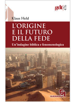 L'ORIGINE E IL FUTURO DELLA FEDE UN'INDAGINE BIBLICA E FENOMENOLOGICA