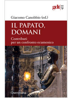 PAPATO DOMANI. CONTRIBUTI PER UN CONFRONTO ECUMENICO (IL)