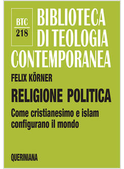 RELIGIONE POLITICA COME CRISTIANESIMO E ISLAM CONFIGURANO IL MONDO