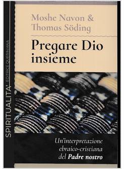 PREGARE DIO INSIEME UN'INTERPRETAZIONE EBRAICO-CRISTIANA DEL PADRE NOSTRO