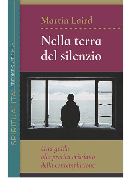 NELLA TERRA DEL SILENZIO UNA GUIDA ALLA PRATICA CRISTIANA DELLA CONTEMPLAZIONE