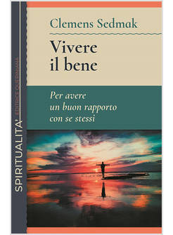 VIVERE IL BENE PER AVERE UN BUON RAPPORTO CON SE STESSI